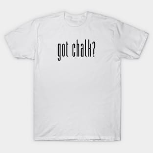 Got Chalk? T-Shirt